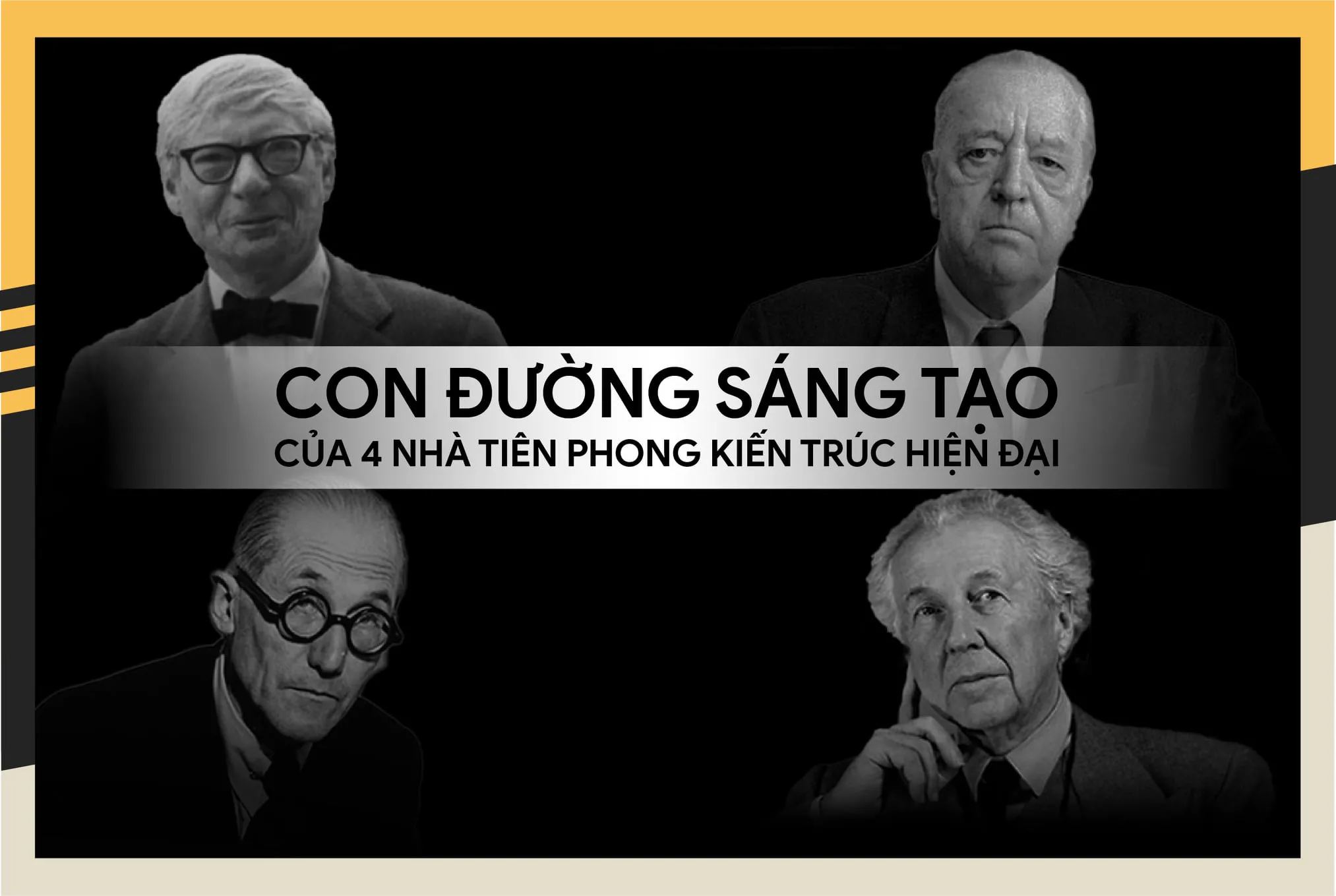 Con đường sáng tạo của 4 nhà tiên phong kiến trúc hiện đại